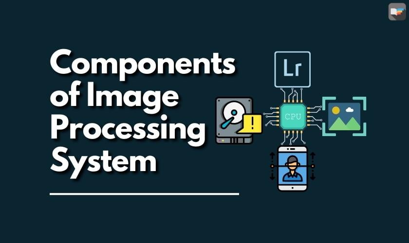 components-of-image-processing-system-box-of-notes