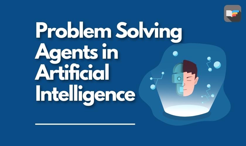 Problem Solving Agents In Artificial Intelligence Box Of Notes