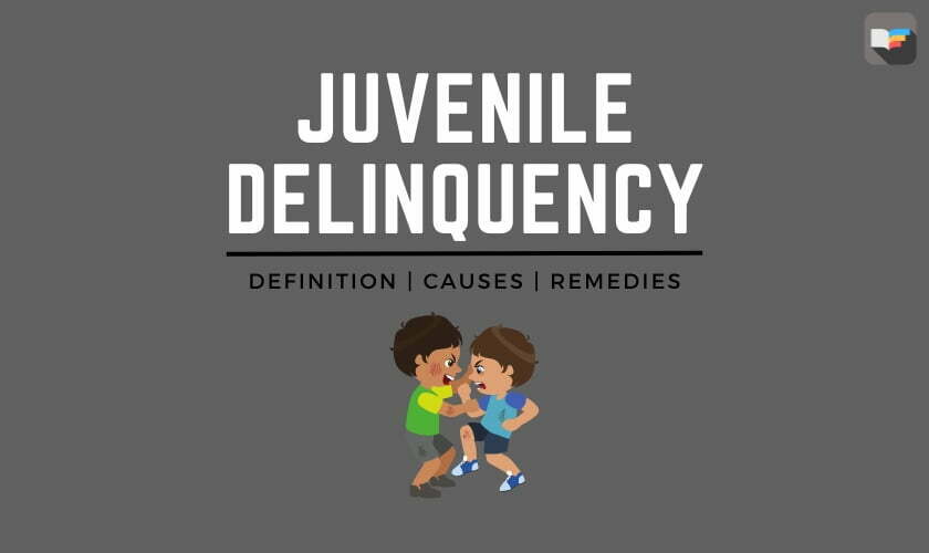 Juvenile Delinquency: A Guide to its Definition, Causes, and Remedies