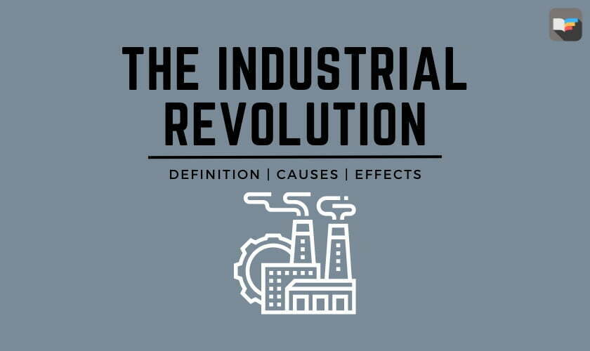 The Industrial Revolution: Definition, Causes, and Effects